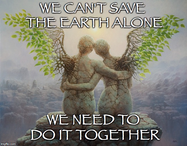 The Vehicle of Change is a Movement | WE CAN'T SAVE THE EARTH ALONE; WE NEED TO DO IT TOGETHER | image tagged in wings,nature,save,earth,together,holding | made w/ Imgflip meme maker