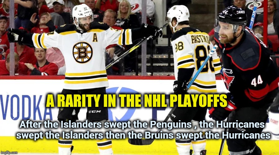 Sweeps , sweeps everywhere | A RARITY IN THE NHL PLAYOFFS; After the Islanders swept the Penguins , the Hurricanes swept the Islanders then the Bruins swept the Hurricanes | image tagged in nhl,playoffs,stanley cup,2019,original,the sixth sense | made w/ Imgflip meme maker