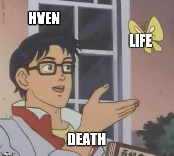 Is This A Pigeon | HVEN; LIFE; DEATH | image tagged in memes,is this a pigeon | made w/ Imgflip meme maker