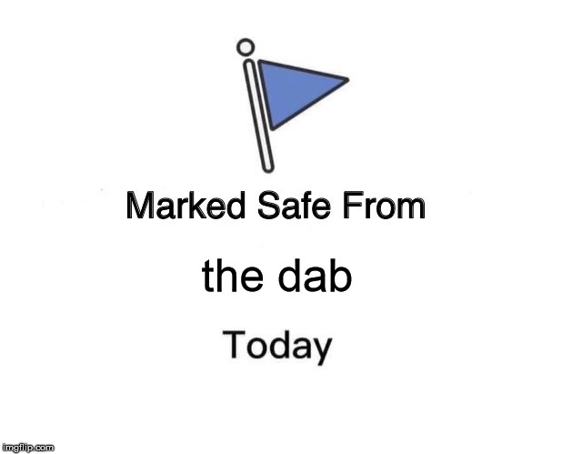 Marked Safe From | the dab | image tagged in memes,marked safe from | made w/ Imgflip meme maker