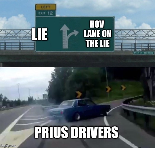 Left Exit 12 Off Ramp Meme | HOV LANE ON THE LIE; LIE; PRIUS DRIVERS | image tagged in memes,left exit 12 off ramp | made w/ Imgflip meme maker