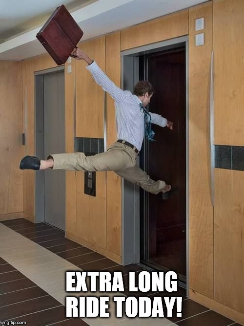 Happy elevator guy | EXTRA LONG RIDE TODAY! | image tagged in happy elevator guy | made w/ Imgflip meme maker