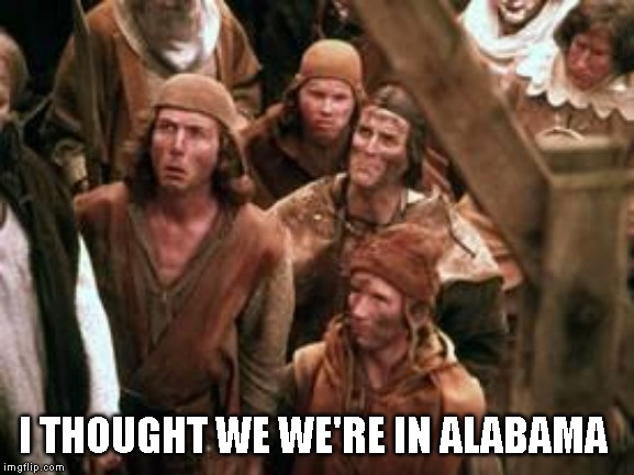 I THOUGHT WE WE'RE IN ALABAMA | image tagged in monty python | made w/ Imgflip meme maker