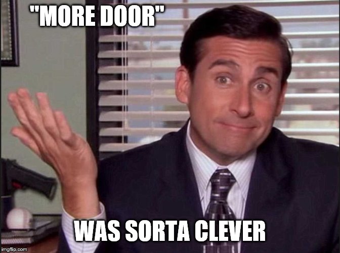 Michael Scott | "MORE DOOR" WAS SORTA CLEVER | image tagged in michael scott | made w/ Imgflip meme maker