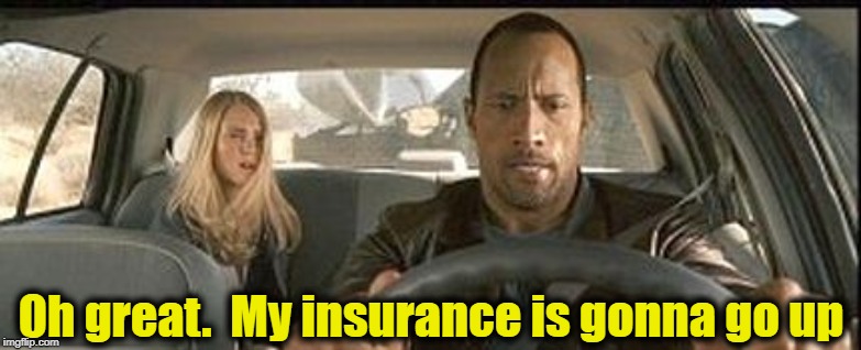 rock cab | Oh great.  My insurance is gonna go up | image tagged in rock cab | made w/ Imgflip meme maker