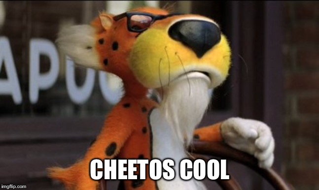 chester cheeto | CHEETOS COOL | image tagged in chester cheeto | made w/ Imgflip meme maker