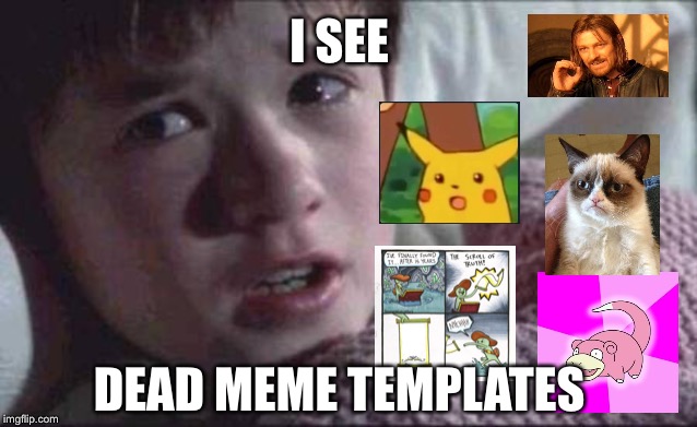 I See Dead People Meme | I SEE; DEAD MEME TEMPLATES | image tagged in memes,i see dead people,dead memes | made w/ Imgflip meme maker