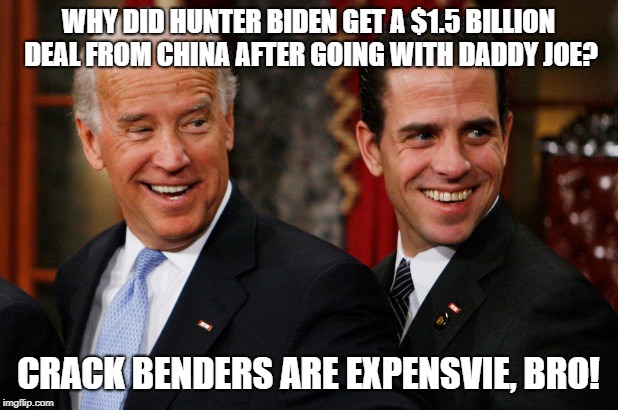 Hunter Biden Crack Head | WHY DID HUNTER BIDEN GET A $1.5 BILLION DEAL FROM CHINA AFTER GOING WITH DADDY JOE? CRACK BENDERS ARE EXPENSVIE, BRO! | image tagged in hunter biden crack head | made w/ Imgflip meme maker