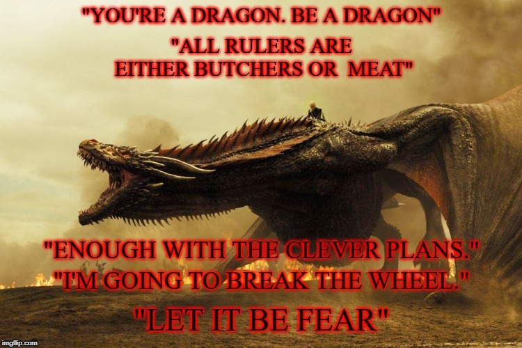 Let It Be Fear | image tagged in daenerys targaryen,game of thrones,hbo,drogon | made w/ Imgflip meme maker