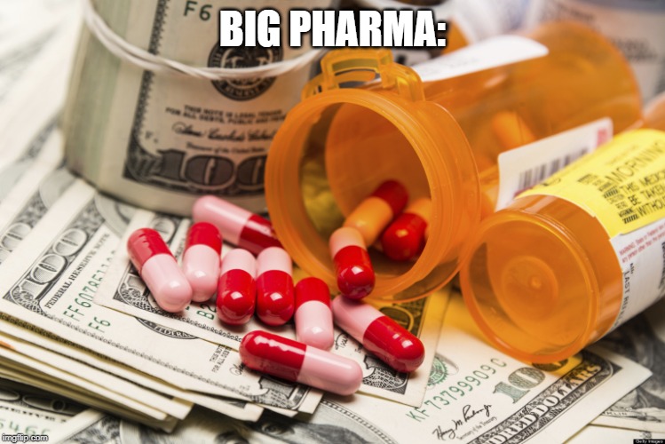 Big pharma | BIG PHARMA: | image tagged in big pharma | made w/ Imgflip meme maker