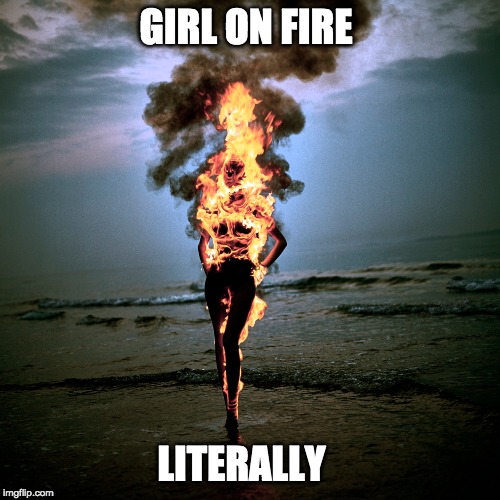 They say she's a hottie | GIRL ON FIRE; LITERALLY | image tagged in fire,girl,beach,photoshop | made w/ Imgflip meme maker
