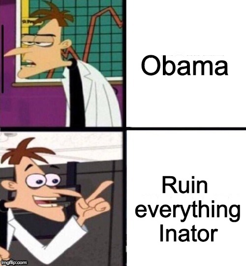 ...-inator | Obama; Ruin everything Inator | image tagged in -inator | made w/ Imgflip meme maker