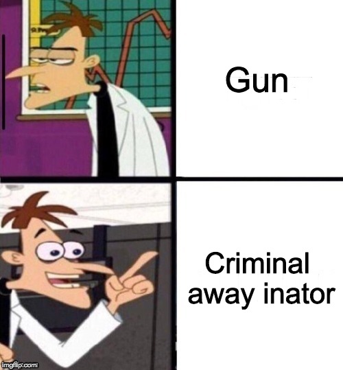 ...-inator | Gun; Criminal away inator | image tagged in -inator | made w/ Imgflip meme maker