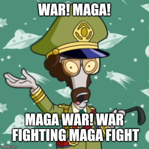 WAR! MAGA! MAGA WAR! WAR FIGHTING MAGA FIGHT | made w/ Imgflip meme maker