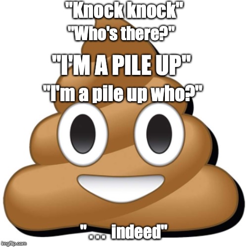 "Knock knock"; "Who's there?"; "I'M A PILE UP"; "I'm a pile up who?"; " . . .  indeed" | image tagged in emoji,knock knock | made w/ Imgflip meme maker