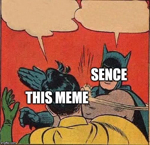 Batman Slapping Robin Meme | THIS MEME SENCE | image tagged in memes,batman slapping robin | made w/ Imgflip meme maker