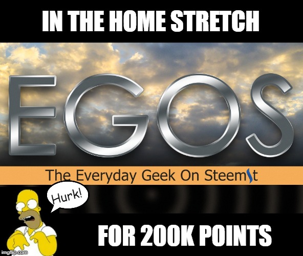 Just about there folks! Don't make me beg! | IN THE HOME STRETCH; Hurk! FOR 200K POINTS | image tagged in egos,memes,begging,upvotes,homer simpson | made w/ Imgflip meme maker