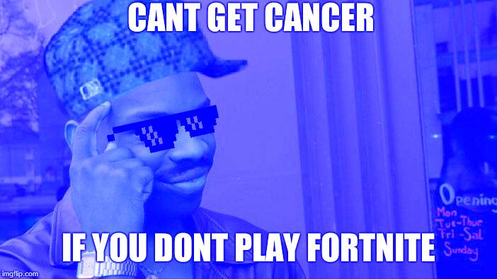 Roll Safe Think About It | CANT GET CANCER; IF YOU DONT PLAY FORTNITE | image tagged in memes,roll safe think about it | made w/ Imgflip meme maker