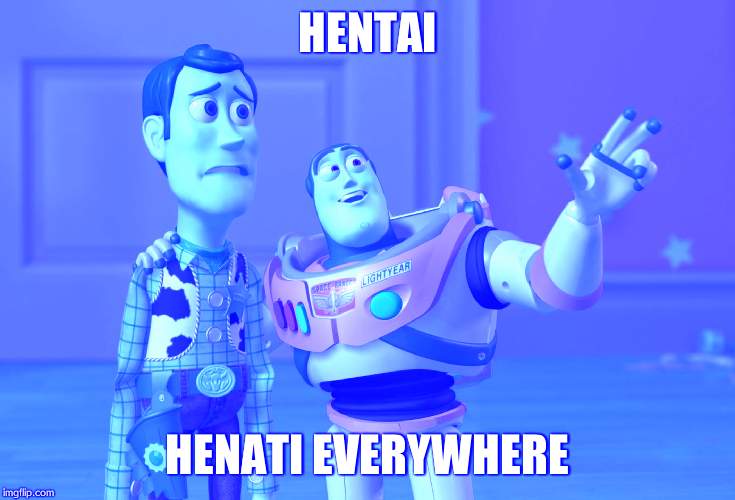 X, X Everywhere Meme | HENTAI; HENATI EVERYWHERE | image tagged in memes,x x everywhere | made w/ Imgflip meme maker