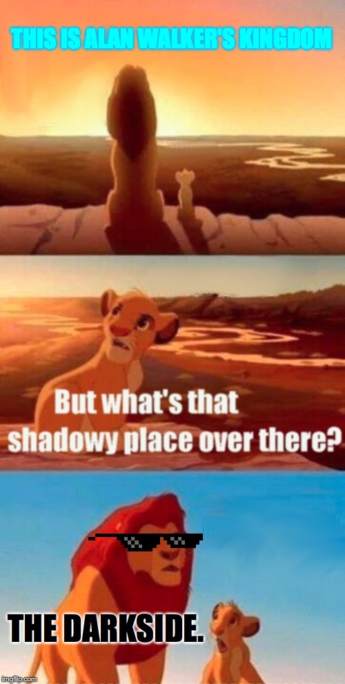 Simba Shadowy Place Meme | THIS IS ALAN WALKER'S KINGDOM; THE DARKSIDE. | image tagged in memes,simba shadowy place | made w/ Imgflip meme maker