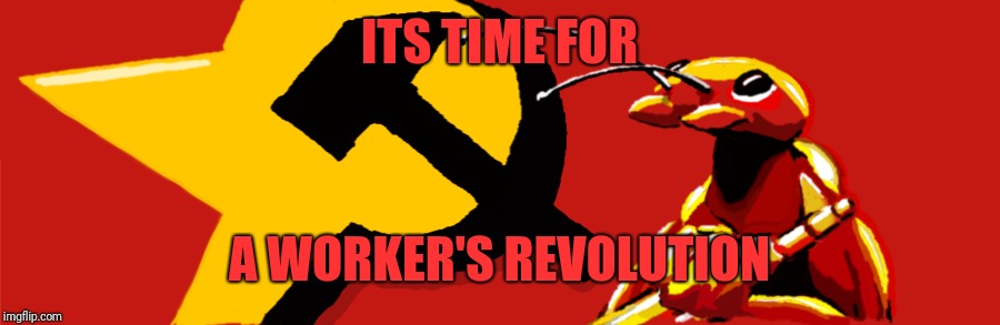 ITS TIME FOR A WORKER'S REVOLUTION | made w/ Imgflip meme maker