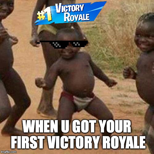 Third World Success Kid | WHEN U GOT YOUR FIRST VICTORY ROYALE | image tagged in memes,third world success kid | made w/ Imgflip meme maker
