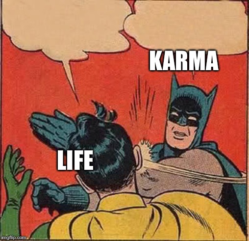 Batman Slapping Robin | KARMA; LIFE | image tagged in memes,batman slapping robin | made w/ Imgflip meme maker