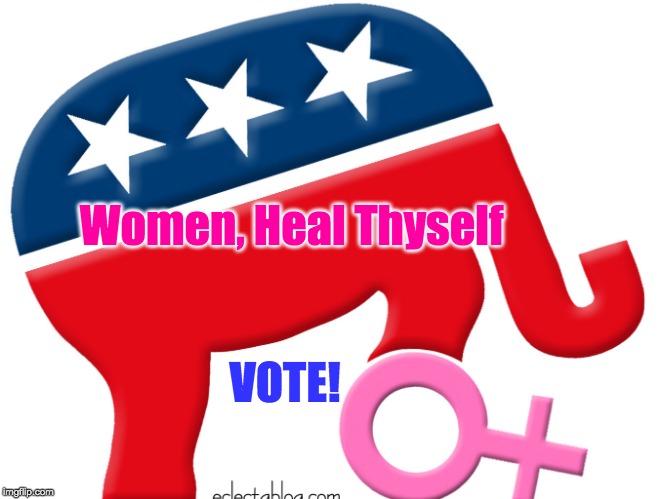 Vote | Women, Heal Thyself; VOTE! | image tagged in women's rights,pro-choice,alabama,missouri,ohio,louisiana | made w/ Imgflip meme maker