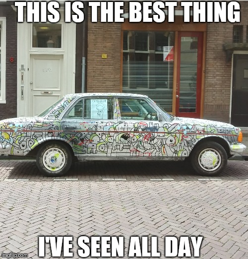 Found this while walking down a road in Amsterdam earlier... | THIS IS THE BEST THING; I'VE SEEN ALL DAY | image tagged in amsterdam,weird stuff,car,hippie,random,idk | made w/ Imgflip meme maker