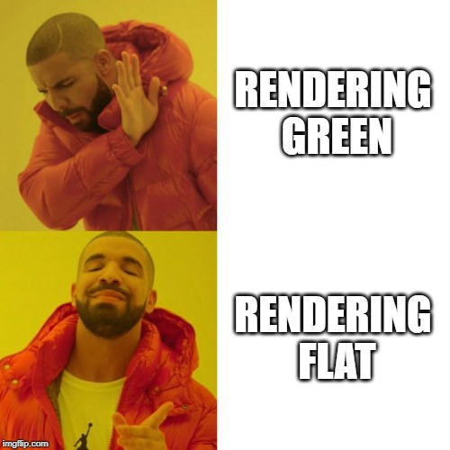 Drake Blank | RENDERING GREEN; RENDERING FLAT | image tagged in drake blank | made w/ Imgflip meme maker