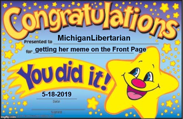 Happy Star Congratulations Meme | MichiganLibertarian getting her meme on the Front Page 5-18-2019 | image tagged in memes,happy star congratulations | made w/ Imgflip meme maker