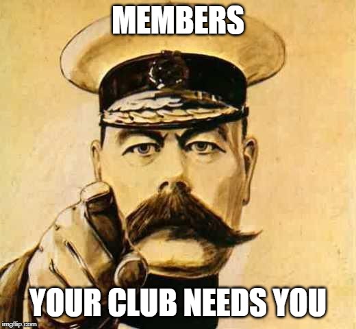 Your Country Needs YOU | MEMBERS; YOUR CLUB NEEDS YOU | image tagged in your country needs you | made w/ Imgflip meme maker