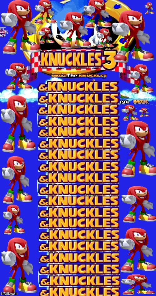 image tagged in and knuckles | made w/ Imgflip meme maker