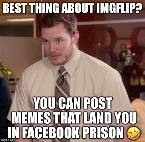 Afraid To Ask Andy Meme | BEST THING ABOUT IMGFLIP? YOU CAN POST MEMES THAT LAND YOU IN FACEBOOK PRISON 🤣 | image tagged in memes,afraid to ask andy | made w/ Imgflip meme maker