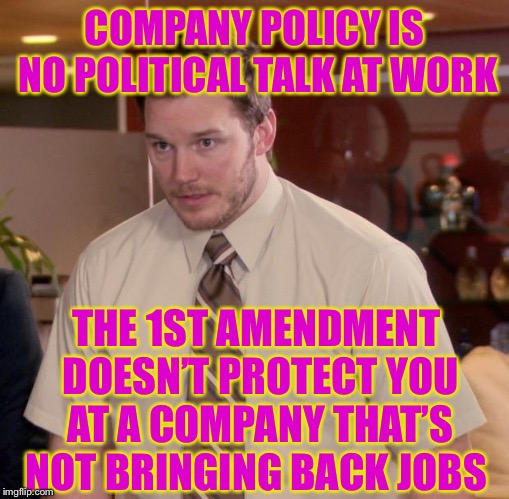 Afraid To Ask Andy | COMPANY POLICY IS NO POLITICAL TALK AT WORK; THE 1ST AMENDMENT DOESN’T PROTECT YOU AT A COMPANY THAT’S NOT BRINGING BACK JOBS | image tagged in memes,afraid to ask andy | made w/ Imgflip meme maker