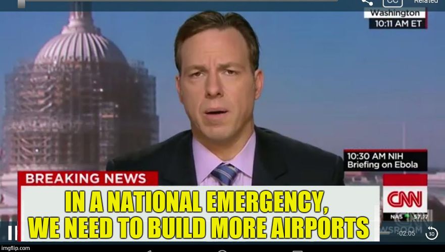 cnn breaking news template | IN A NATIONAL EMERGENCY, WE NEED TO BUILD MORE AIRPORTS | image tagged in cnn breaking news template | made w/ Imgflip meme maker