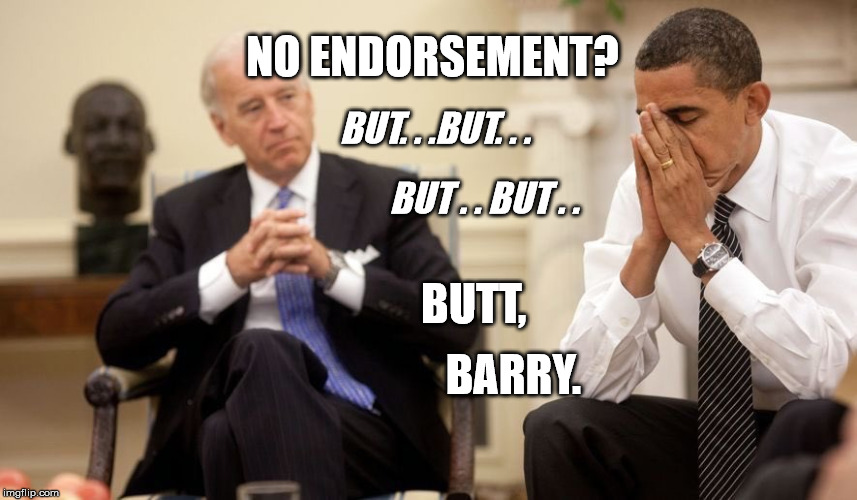 Biden Obama | NO ENDORSEMENT? BUT. . .BUT. . . BUT . . BUT . . BUTT, BARRY. | image tagged in biden obama | made w/ Imgflip meme maker