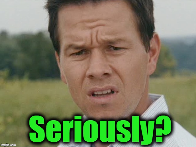 Huh  | Seriously? | image tagged in huh | made w/ Imgflip meme maker