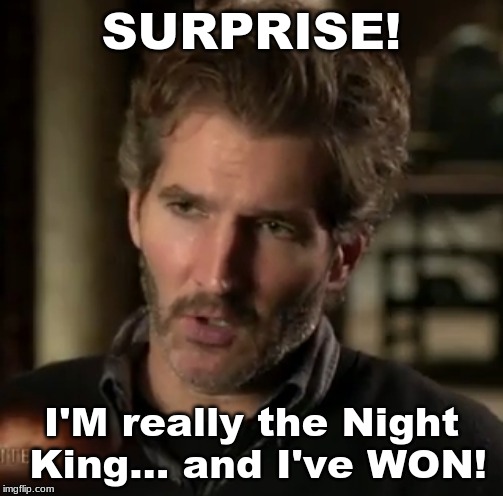 david benioff | SURPRISE! I'M really the Night King... and I've WON! | image tagged in david benioff | made w/ Imgflip meme maker