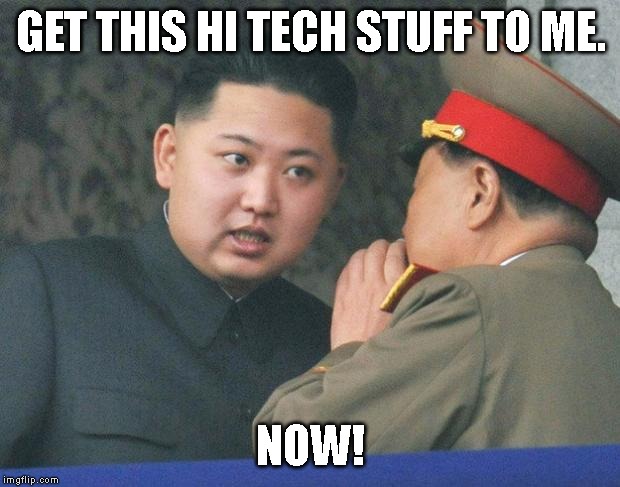Hungry Kim Jong Un | GET THIS HI TECH STUFF TO ME. NOW! | image tagged in hungry kim jong un | made w/ Imgflip meme maker