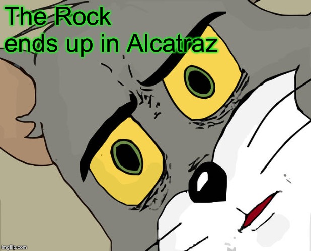 Unsettled Tom Meme | The Rock ends up in Alcatraz | image tagged in memes,unsettled tom | made w/ Imgflip meme maker