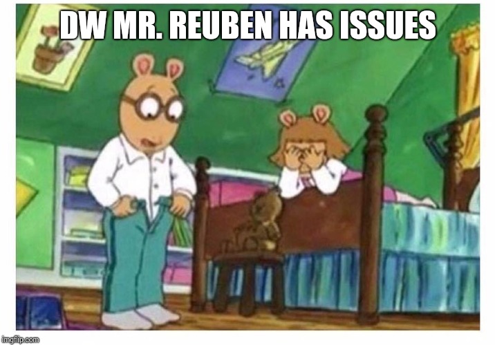 Author  | DW MR. REUBEN HAS ISSUES | image tagged in author | made w/ Imgflip meme maker