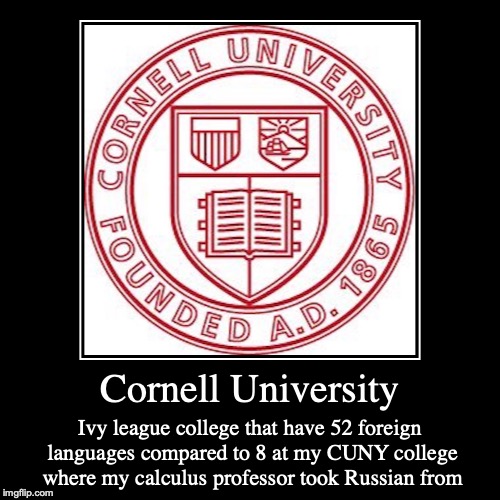 Cornell University | image tagged in demotivationals,foreign language,college,ivy league,cornell university | made w/ Imgflip demotivational maker