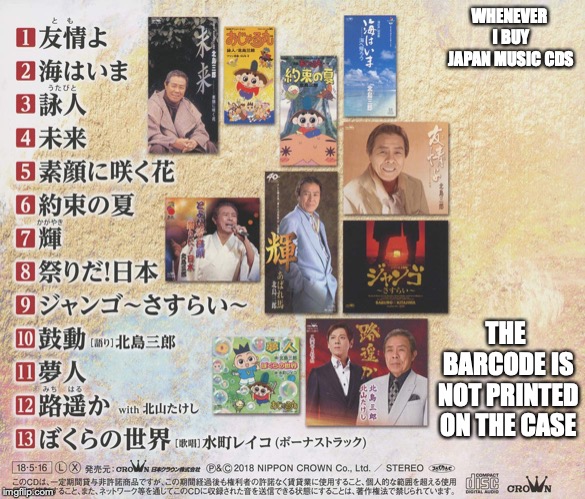 Japanese Music CDs | WHENEVER I BUY JAPAN MUSIC CDS; THE BARCODE IS NOT PRINTED ON THE CASE | image tagged in music,japan,memes | made w/ Imgflip meme maker