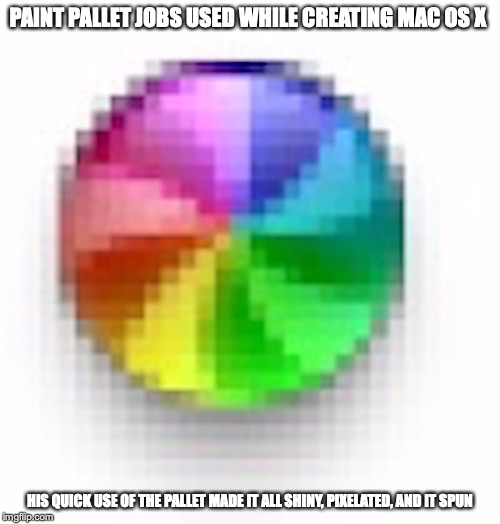 Spinning Wheel Cursor | PAINT PALLET JOBS USED WHILE CREATING MAC OS X; HIS QUICK USE OF THE PALLET MADE IT ALL SHINY, PIXELATED, AND IT SPUN | image tagged in cursor,spinning wheel,memes,apple,mac | made w/ Imgflip meme maker