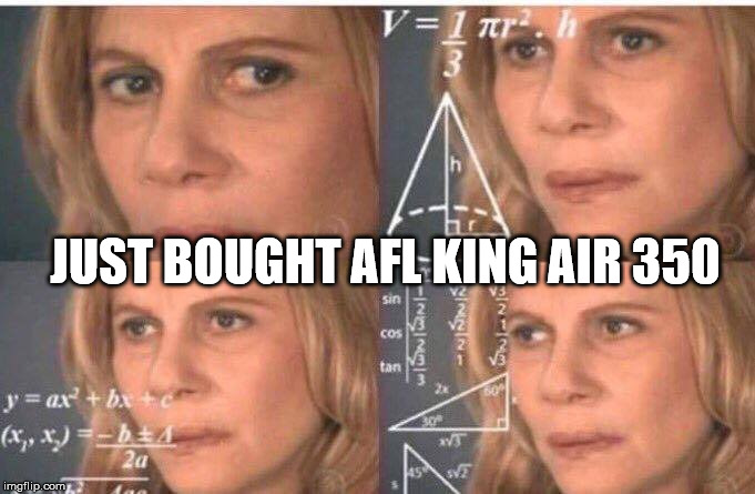 Math lady/Confused lady | JUST BOUGHT AFL KING AIR 350 | image tagged in math lady/confused lady,flightsim | made w/ Imgflip meme maker