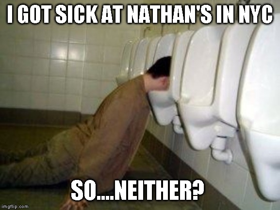 I GOT SICK AT NATHAN'S IN NYC SO....NEITHER? | made w/ Imgflip meme maker