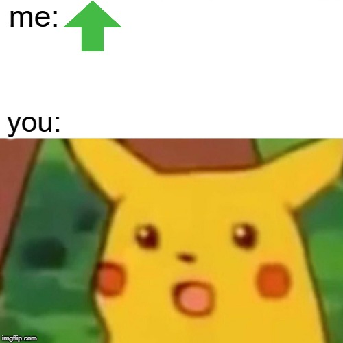 Surprised Pikachu Meme | me: you: | image tagged in memes,surprised pikachu | made w/ Imgflip meme maker