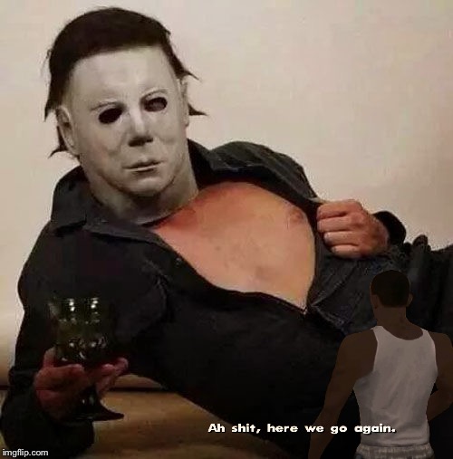Sexy Michael Myers Halloween Tosh | image tagged in sexy michael myers halloween tosh | made w/ Imgflip meme maker