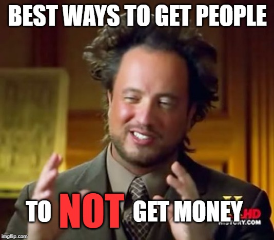Ancient Aliens Meme | BEST WAYS TO GET PEOPLE TO                  GET MONEY NOT | image tagged in memes,ancient aliens | made w/ Imgflip meme maker